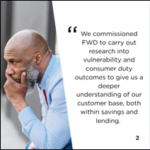 Image showing a person seated indoors while a testimonial appears beside them stating: ‘We commissioned FWD to carry out research into vulnerability and consumer duty outcomes to give us a deeper understanding of our customer base, both within savings and lending