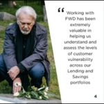 Image showing a person kneeling outdoors beside white flowers next to a testimonial stating: ‘Working with FWD has been extremely valuable in helping us understand and assess the levels of customer vulnerability across our Lending and Savings portfolios